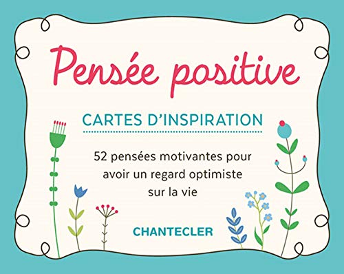 Pensée positive – Cartes d'inspiration: 52 pensées motivantes pour avoir un regard optimiste sur la vie von CHANTECLER