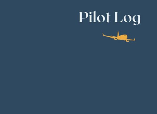 PILOT LOG: Flying Log Book for Pilots. Pilot Log Book/Gift for Student Pilots, Pilots in Training, and Professional Pilots.