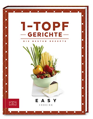 1-Topf-Gerichte: Die besten Rezepte (Easy Kochbücher)