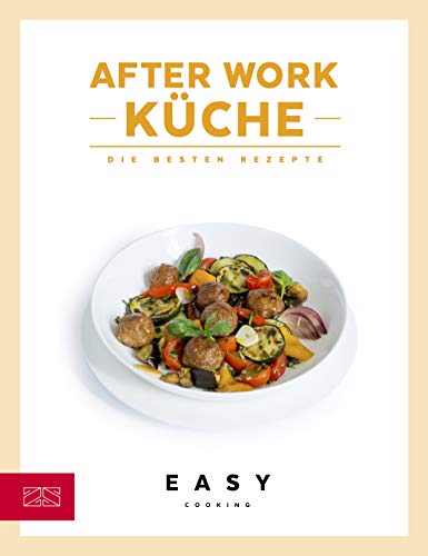 After-Work-Küche: Die besten Rezepte (Easy Kochbücher)