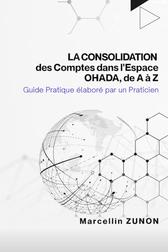 La Consolidation des Comptes dans l'Espace OHADA, de A à Z: Guide Pratique élaboré par un Praticien von Upway Books