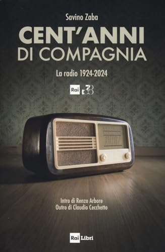 Cent'anni di compagnia. La radio 1924-2024 Cent'anni di compagnia. La radio 1924-2024 von Rai Libri