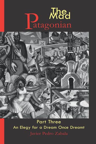 The Mad Patagonian Part Three: An Elegy for a Dream Once Dreamt (The Mad Patagonian series, Band 3)