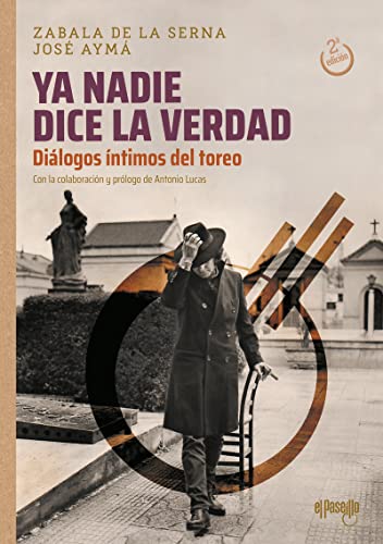 "Ya nadie dice la verdad". Diálogos íntimos del toreo: Diálogos íntimos del toreo von EL PASEILLO (UDL)