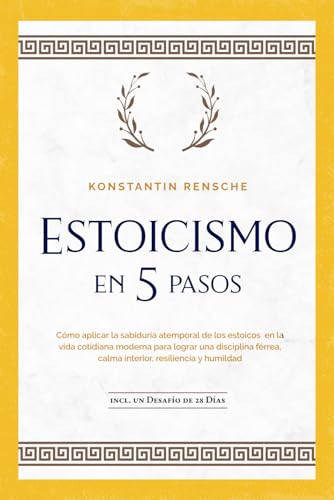 Estoicismo en 5 pasos: Cómo aplicar la sabiduría atemporal de los estoicos en la vida cotidiana moderna para lograr una disciplina férrea, calma ... y humildad - incl. un desafío de 28 días von edition oic