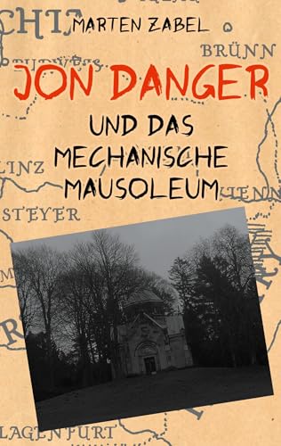 Jon Danger und das Mechanische Mausoleum: Band 6 der Abenteuer des Jon Danger (Die Abenteuer des Jon Danger) von BoD – Books on Demand