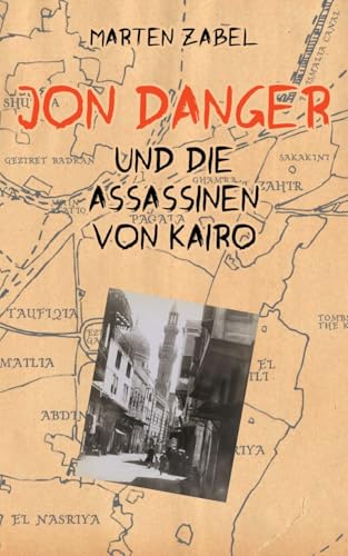 Jon Danger und die Assassinen von Kairo: Band 04 der Abenteuer des Jon Danger (Die Abenteuer des Jon Danger) von BoD – Books on Demand