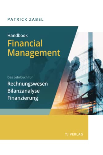 Handbook Financial Management - Das Lehrbuch für Rechnungswesen, Bilanzanalyse und Finanzierung