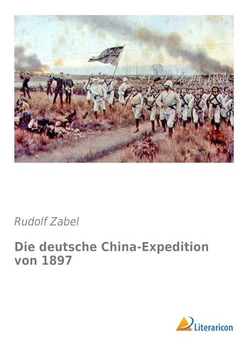 Die deutsche China-Expedition von 1897 von Literaricon Verlag UG