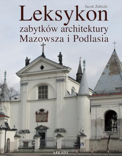 Leksykon zabytków architektury Mazowsza i Podlasia von Arkady