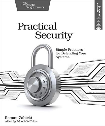 Practical Security: Simple Practices for Defending Your Systems von Pragmatic Bookshelf