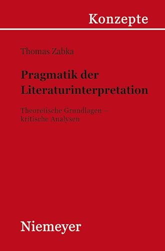 Pragmatik der Literaturinterpretation: Theoretische Grundlagen - kritische Analysen (Konzepte der Sprach- und Literaturwissenschaft, 66, Band 66) von de Gruyter