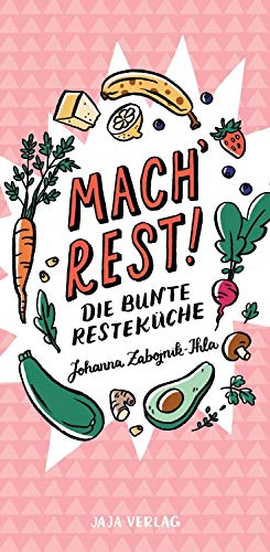 Mach´ Rest!: Die bunte Resteküche