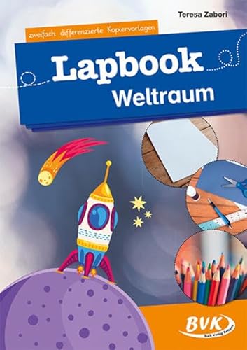 Lapbook Weltraum: zweifach differenzierte Kopiervorlagen (Lapbooks) | Kreativer Sachunterricht 1./2. Klasse (BVK Lapbooks)