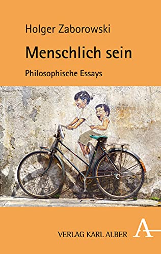 Menschlich sein: Philosophische Essays