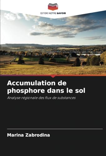 Accumulation de phosphore dans le sol: Analyse régionale des flux de substances von Editions Notre Savoir