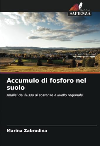 Accumulo di fosforo nel suolo: Analisi del flusso di sostanze a livello regionale von Edizioni Sapienza
