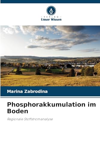 Phosphorakkumulation im Boden: Regionale Stoffstromanalyse von Verlag Unser Wissen