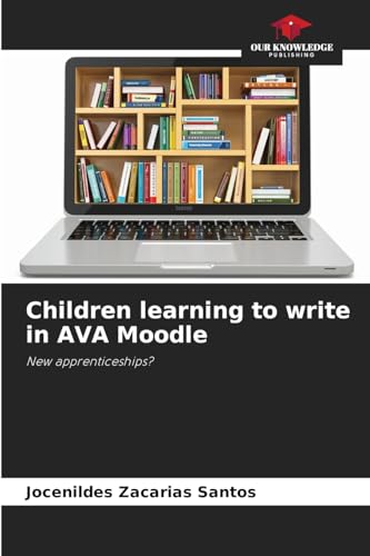 Children learning to write in AVA Moodle: New apprenticeships? von Our Knowledge Publishing