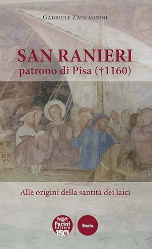 San Ranieri patrono di Pisa (1160). Alle radici della santità dei laici (Storia) von Pacini Editore