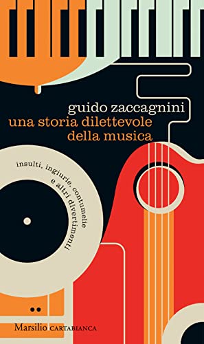 Una storia dilettevole della musica. Insulti, ingiurie, contumelie e altri divertimenti (Cartabianca)