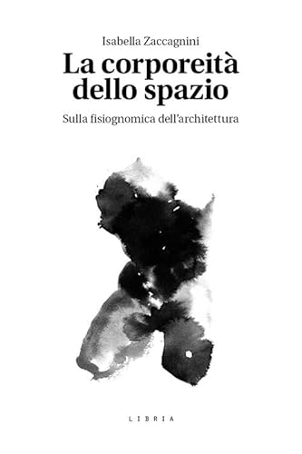 La corporeità dello spazio. Sulla fisiognomica dell’architettura (Mosaico) von Libria