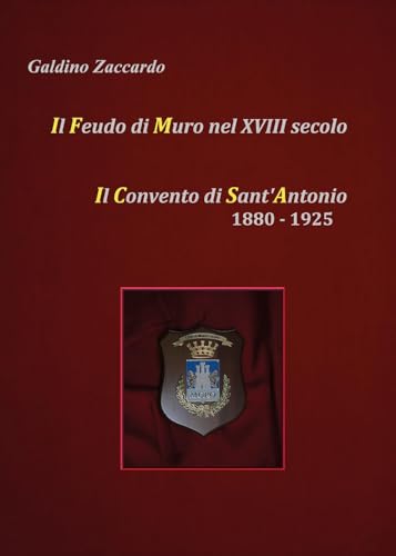 Il Feudo di Muro nel XVIII secolo - Il Convento di Sant'Antonio 1880-1925 von Youcanprint