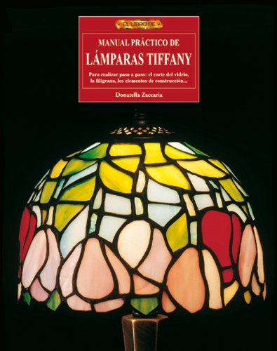 Manual práctico de lámparas Tiffany : para realizar paso a paso : el corte del vidrio, la filigrana, los elementos de construcción-- von -99999