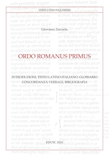 Ordo Romanus Primus. Introduzioni, testo latino-italiano, glossario, concordanza verbale, bibliografia. Testo latino a fronte (Veritatem Inquirere) von Edusc