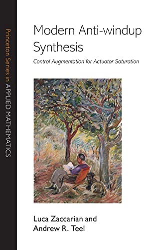 Modern Anti-windup Synthesis: Control Augmentation for Actuator Saturation (Princeton Series in Applied Mathematics) von Princeton University Press