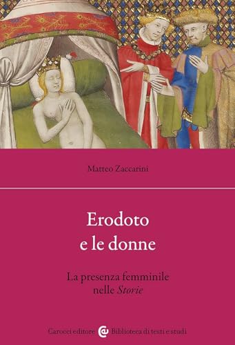 Erodoto e le donne. La presenza femminile nelle Storie (Biblioteca di testi e studi) von Carocci