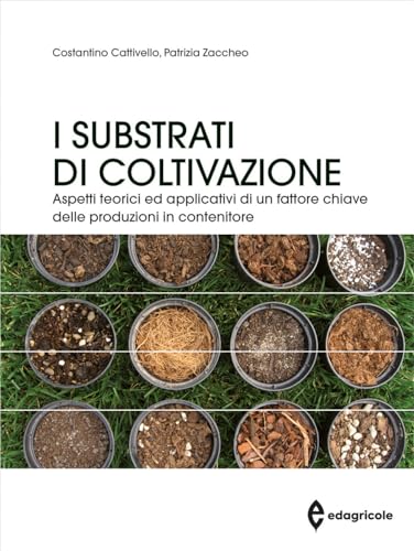I substrati di coltivazione. Aspetti teorici ed applicativi di un fattore chiave delle produzioni in contenitore (Manuali professionali) von Edagricole