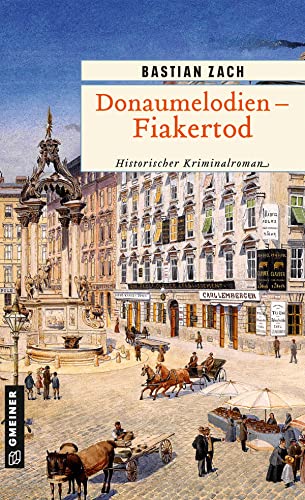 Donaumelodien - Fiakertod: Historischer Kriminalroman (Historische Romane im GMEINER-Verlag) (Geisterfotograf Hieronymus Holstein) von Gmeiner-Verlag