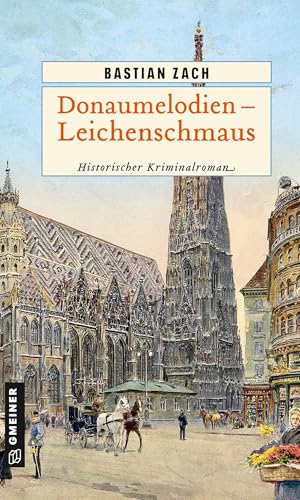 Donaumelodien - Leichenschmaus: Historischer Kriminalroman (Historische Romane im GMEINER-Verlag) (Geisterfotograf Hieronymus Holstein)