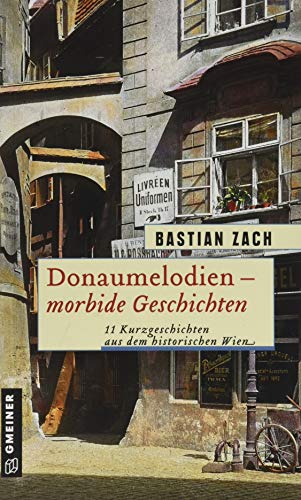 Donaumelodien - Morbide Geschichten: 11 Kurzgeschichten aus dem historischen Wien (Historische Romane im GMEINER-Verlag) von Gmeiner Verlag