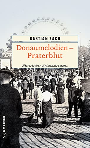 Donaumelodien - Praterblut (Historische Romane im GMEINER-Verlag): Historischer Kriminalroman