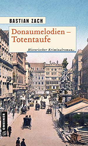 Donaumelodien - Totentaufe: Historischer Kriminalroman (Geisterfotograf Hieronymus Holstein)