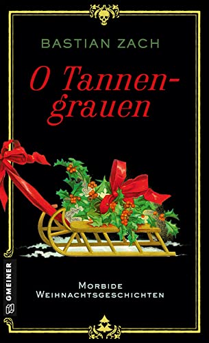 O Tannengrauen: Morbide Weihnachtsgeschichten (Historische Romane im GMEINER-Verlag)