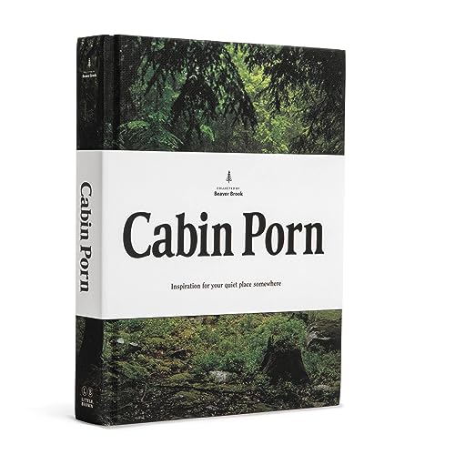 Cabin Porn: Inspiration for Your Quiet Place Somewhere von LITTLE, BROWN
