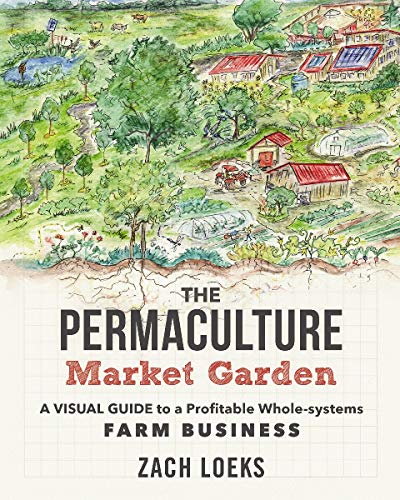 Permaculture Market Garden: A visual guide to a profitable whole-systems farm business von New Society Publishers