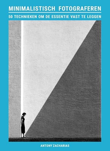 Minimalistisch fotograferen: 50 technieken om de essentie vast te leggen Minimalistisch fotograferen: 50 technieken om de essentie vast te leggen von Uitgeverij Thoth
