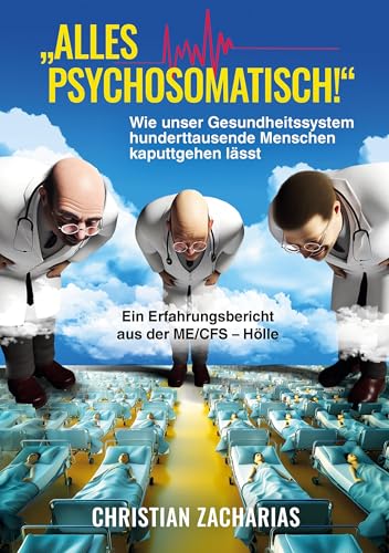 "Alles psychosomatisch!": Wie unser Gesundheitssystem hunderttausende Menschen kaputtgehen lässt - Ein Erfahrungsbericht aus der ME/CFS-Hölle von BoD – Books on Demand