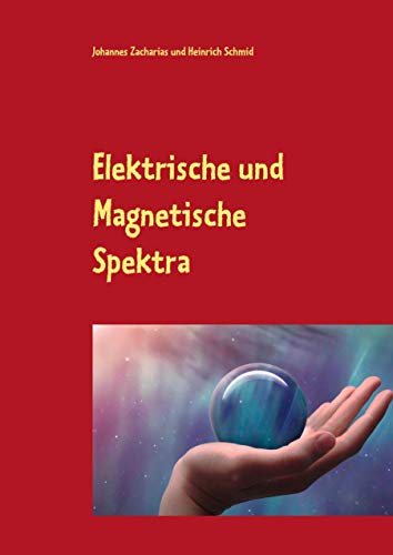 Elektrische und Magnetische Spektra: Der Weltformel auf der Spur (Zacharias Reihe) von Books on Demand GmbH