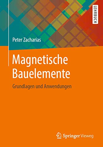 Magnetische Bauelemente: Grundlagen und Anwendungen von Springer Vieweg