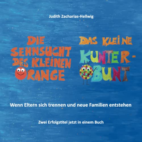 Die Sehnsucht des kleinen Orange + Das kleine Kunterbunt: Wenn Eltern sich trennen und neue Familien entstehen - Zwei Erfolgstitel jetzt in einem Buch