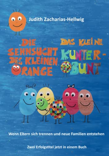 Die Sehnsucht des kleinen Orange + Das kleine Kunterbunt: Wenn Eltern sich trennen und neue Familien entstehen - Zwei Erfolgstitel jetzt in einem Buch Die Sehnsucht des kleinen Orange + Das kleine Kunterbunt: Wenn Eltern sich trennen und neue Familien entstehen - Zwei Erfolgstitel jetzt in einem Buch