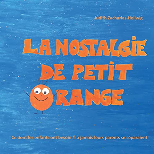La nostalgie de petit Orange: Ce dont les enfants ont besoin si à jamais leurs parents se séparaient La nostalgie de petit Orange: Ce dont les enfants ont besoin si à jamais leurs parents se séparaient von Papierfresserchens MTM-Verlag