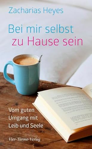 Bei mir selbst zu Hause sein. Vom guten Umgang mit Leib und Seele: Vom guten Umgang mit mir selbst Bei mir selbst zu Hause sein. Vom guten Umgang mit Leib und Seele: Vom guten Umgang mit mir selbst