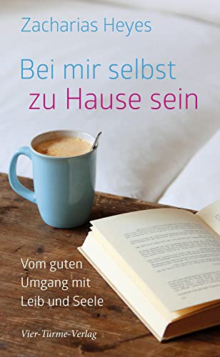 Bei mir selbst zu Hause sein.Vom guten Umgang mit mir selbst: Vom guten Umgang mit Leib und Seele