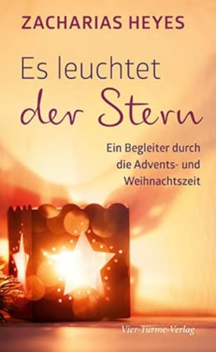 Es leuchtet der Stern: Ein Begleiter durch die Advents- und Weihnachtszeit von Vier-Türme-Verlag